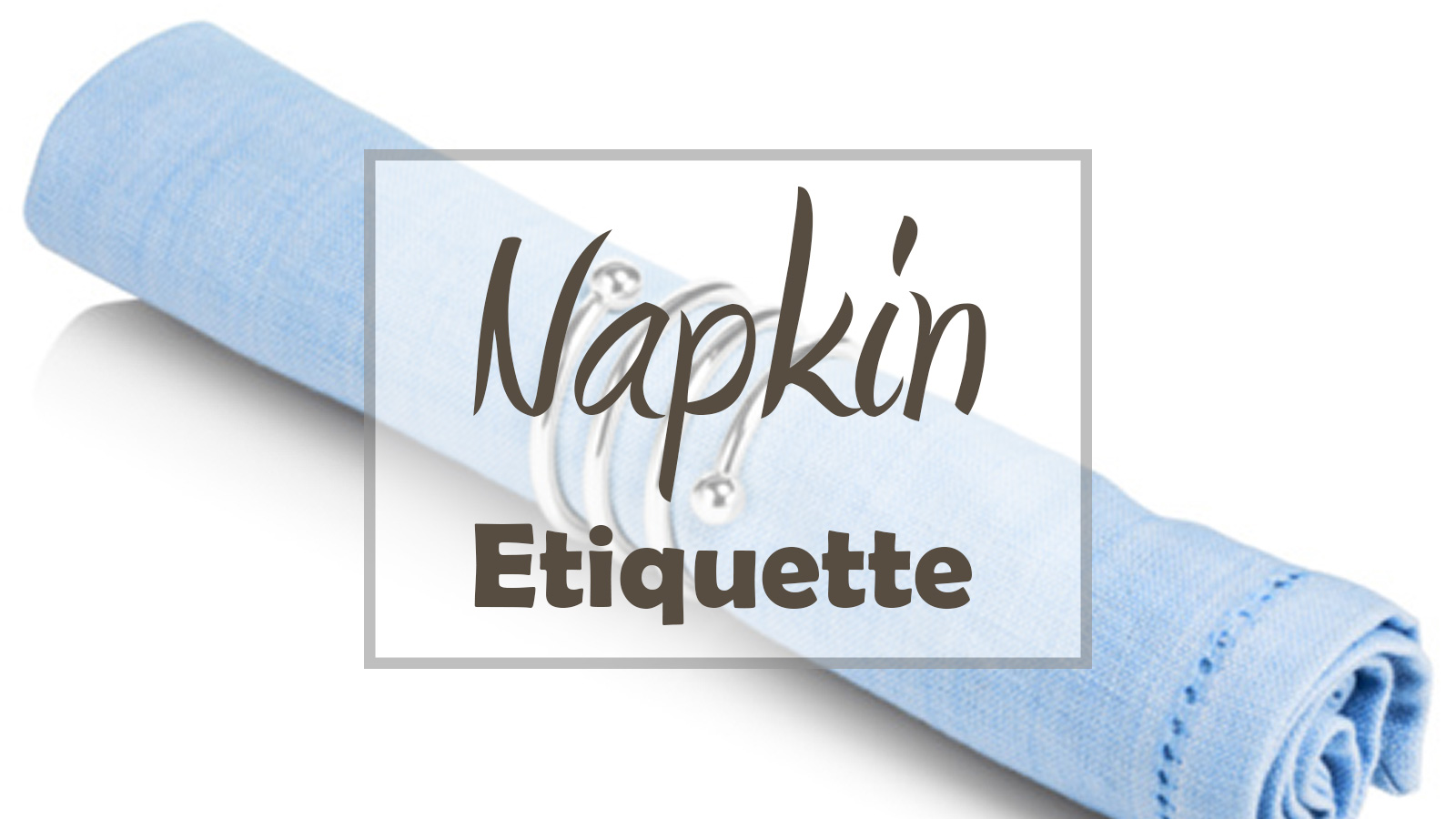 Basic Dining Etiquette: The Proper Way to Use a Napkin - Dengarden